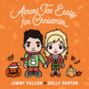 Almost Too Early For Christmas - Jimmy Fallon&Dolly Parton
