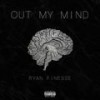 Out My Mind(feat. Josh) (Explicit) - Ryan Finesse&Josh
