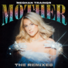 Mother (Ellis Remix|Explicit) - Meghan Trainor